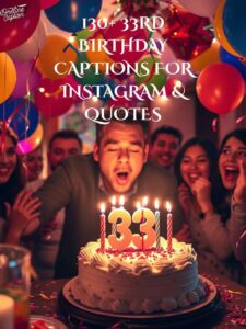 130+ 33rd Birthday Captions For Instagram & Quotes 2025
