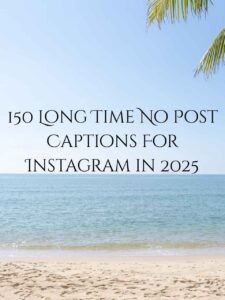 150 Long Time No Post Captions For Instagram in 2025